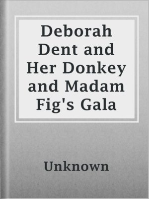 cover image of Deborah Dent and Her Donkey and Madam Fig's Gala